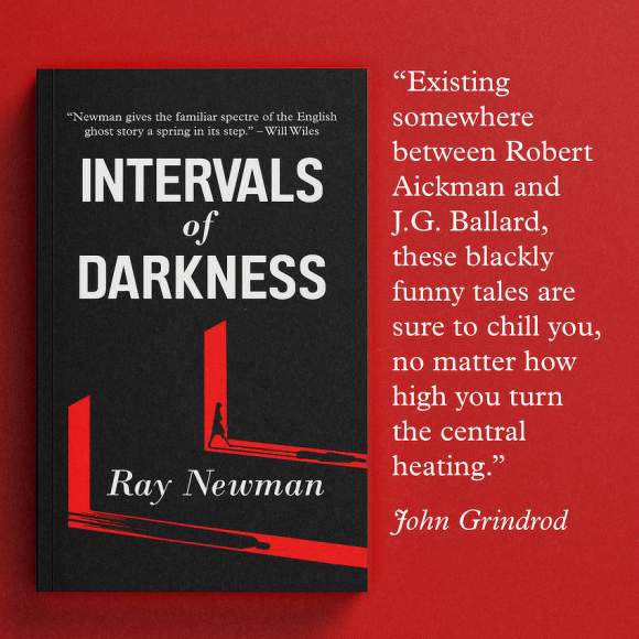 A quote from John Grindrod: "Existing somewhere between Robert Aickman and J.G. Ballard, these blackly funny tales are sure to chill you, no matter how high you turn the central heating." Next to it is the cover of Intervals of Darkness with an illustration of someone being stalked through a dark chamber pierced by shafts of light.