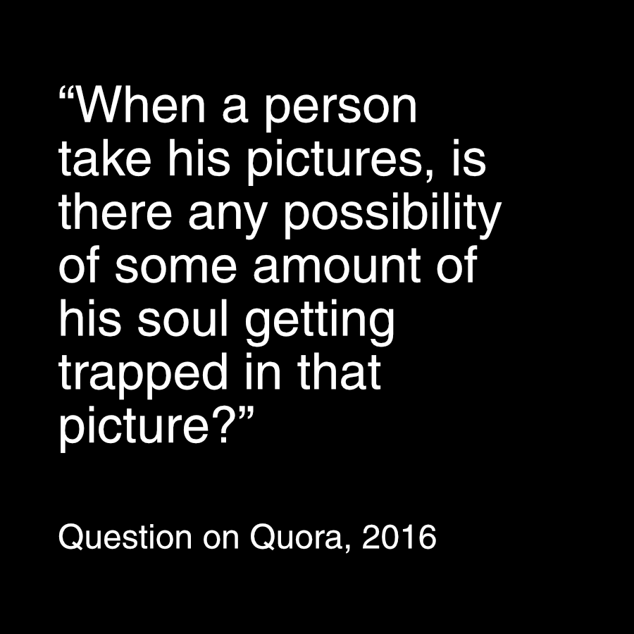 “When a person take his pictures, is there any possibility of some amount of his soul getting trapped in that picture?”

Question on Quora, 2016