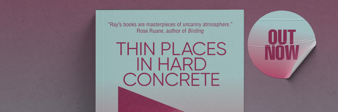 The top of Thin Places in Hard Concrete with a nice endorsement from Rose Ruane and a sticker that reads OUT NOW.
